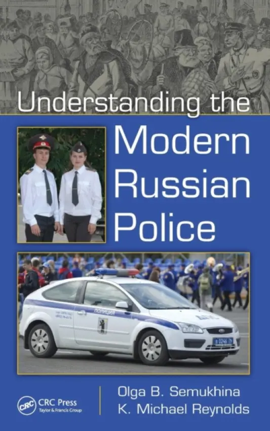 Understanding the Modern Russian Police - Semukhina, Olga B. a Reynolds, Kenneth Michael