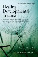 Healing Developmental Trauma - Aline, Psy.D. LaPierre, Laurence, Ph.D. Heller