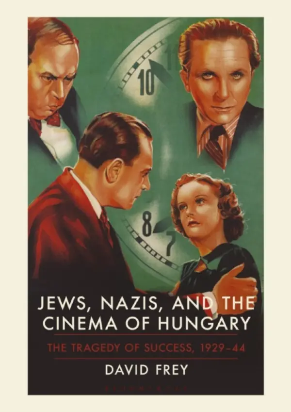 Jews, Nazis and the Cinema of Hungary - Frey, David