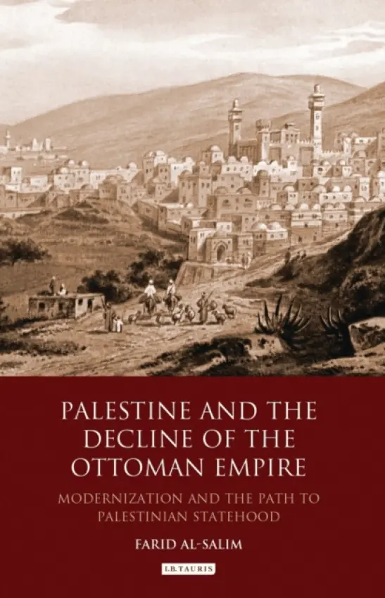 Palestine and the Decline of the Ottoman Empire - Al-Salim, Farid