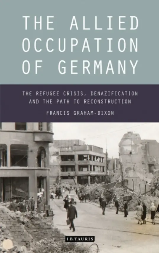 Allied Occupation of Germany - Graham-Dixon, Francis (Independent Scholar, UK)