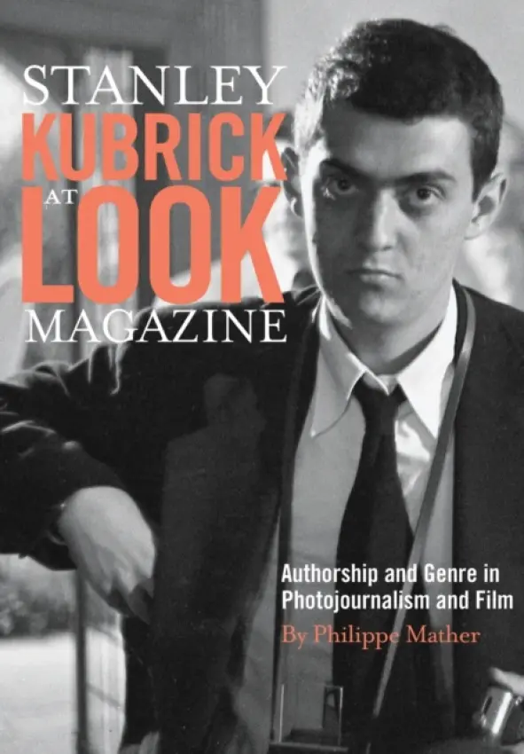 Stanley Kubrick at Look Magazine - Mather, Philippe D.