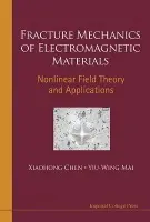 Fracture Mechanics Of Electromagnetic Materials: Nonlinear Field Theory And Applications - Chen, Xiaohong (Utc Aerospace Systems, Usa) a Mai, Yiu-wing (Univ Of Sydney, Australia)