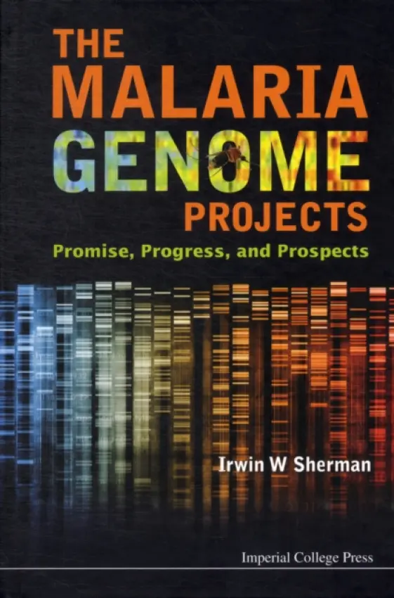 Malaria Genome Projects, The: Promise, Progress, And Prospects - Sherman, Irwin W (Univ Of California, San Diego, Usa)
