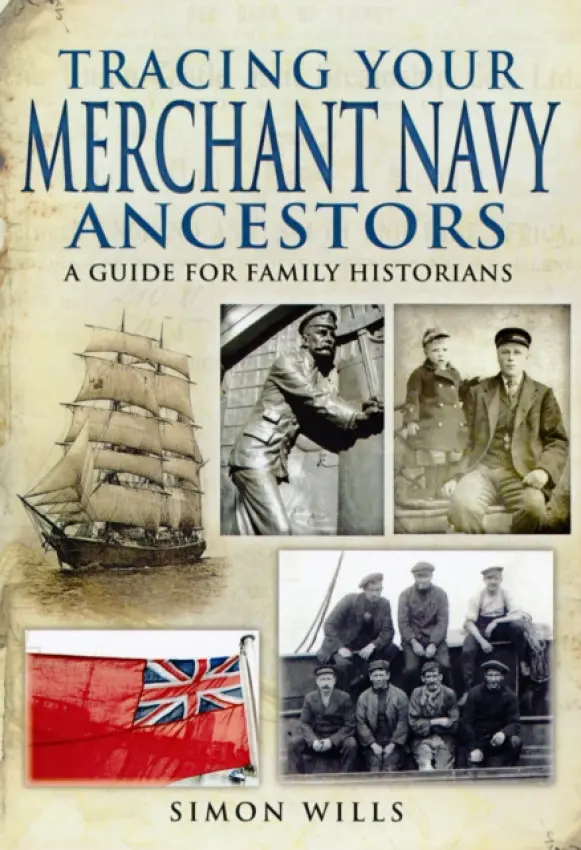 Tracing Your Merchant Navy Ancestors: A Guide for Family Historians - Wills, Simon