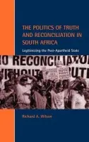 Politics of Truth and Reconciliation in South Africa - Wilson, Richard A. (University of Sussex)