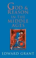 God and Reason in the Middle Ages - Grant, Edward (Professor Emeritus, Indiana University)