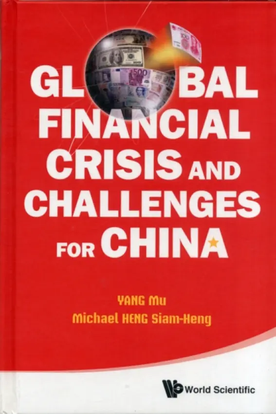 Global Financial Crisis And Challenges For China - Yang, Mu (South China Univ Of Technology, China) a Heng, Michael Siam-heng (Nus, S'pore)