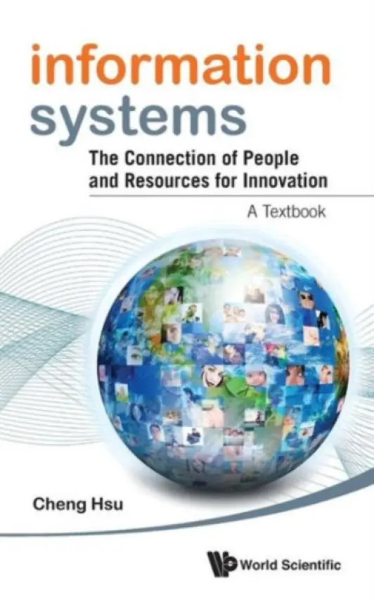 Information Systems: The Connection Of People And Resources For Innovation - A Textbook - Hsu, Cheng K (Rensselaer Polytechnic Inst, Usa)