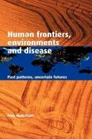 Human Frontiers, Environments and Disease - McMichael, Tony (National Centre for Epidemiology and Population Health, Australian National University)