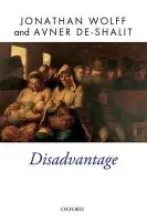 Disadvantage - Wolff, Jonathan (Professor of Philosophy, University College, London) a de-Shalit, Avner (Professor of Democracy and Human Rights, Hebrew University, Jerusalem)