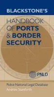 Blackstone's Handbook of Ports & Border Security - Staniforth, Andrew (North East Counter Terrorism Unit, West Yorkshire Police) a (PNLD), Police National Legal Database