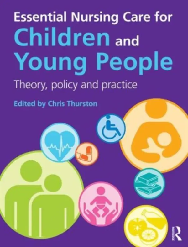 Essential Nursing Care for Children and Young People - Thurston, Chris a Hawkes, Dave a Williams, Rena a Seeman, Carolyn a Collins, Hilary a Collier, Sue a Susan, Walker a Clarke, Sharon a Tina, Moules a Sharpe, Darren