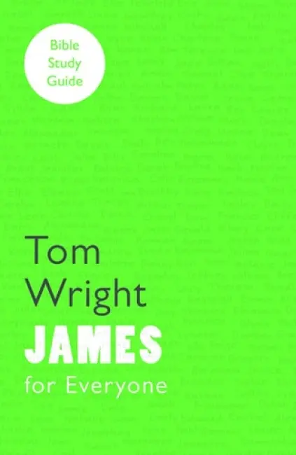 For Everyone Bible Study Guide: James - Wright, Tom