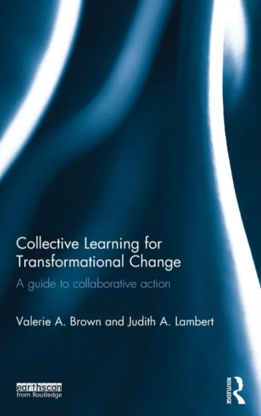 Collective Learning for Transformational Change - Brown, Valerie A. (Australian National University, Australia) a Lambert, Judith A. (Community Solutions, Australia)