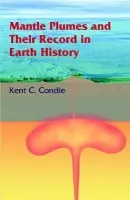 Mantle Plumes and their Record in Earth History - Condie, Kent C.