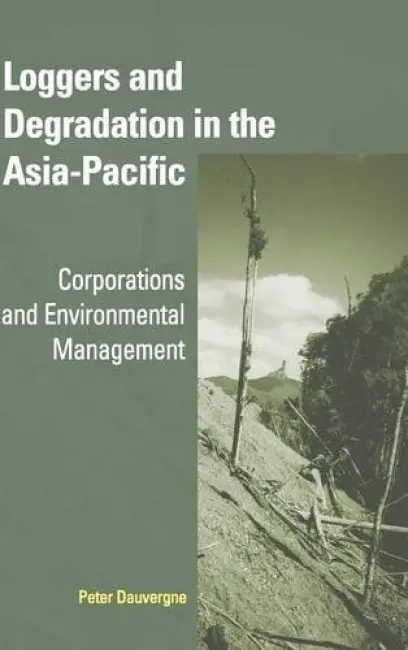 Loggers and Degradation in the Asia-Pacific - Dauvergne, Peter (University of Sydney)