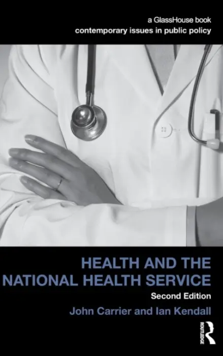 Health and the National Health Service - Carrier, John (London School of Economics, UK) a Kendall, Ian (University of Portsmouth, UK)
