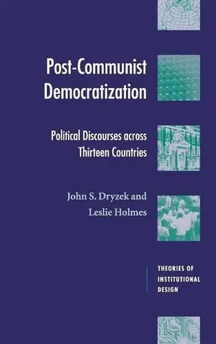 Post-Communist Democratization - Dryzek, John S. (Australian National University, Canberra) a Holmes, Leslie Templeman (University of Melbourne)