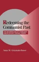 Redeeming the Communist Past - Grzymala-Busse, Anna M. (Yale University, Connecticut)