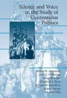 Silence and Voice in the Study of Contentious Politics - Aminzade, Ronald R. a Goldstone, Jack A. (University of California, Davis) a McAdam, Doug (Stanford University, California) a Perry, Elizabeth J. (Harvard University, Massachusetts) a Sewell, William H., Jr (University of Chicago) a Tarrow, Sidney (Cornell Universi