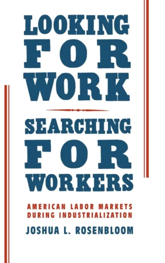 Looking for Work, Searching for Workers - Rosenbloom, Joshua L. (University of Kansas)