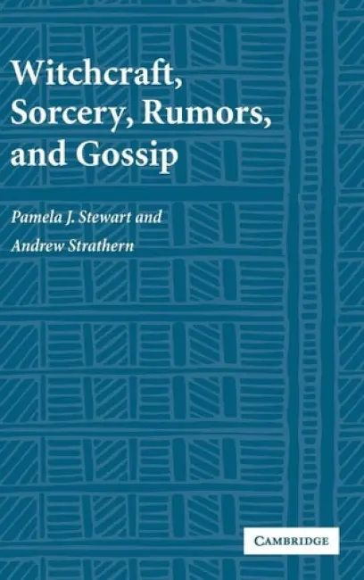 Witchcraft, Sorcery, Rumors and Gossip - Stewart, Pamela J. (University of Pittsburgh) a Strathern, Andrew (University of Pittsburgh)