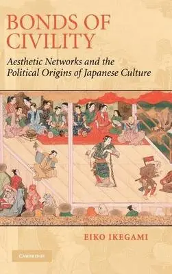 Bonds of Civility - Ikegami, Eiko (New School University, New York)