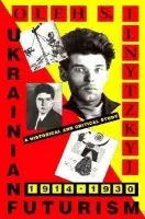 Ukrainian Futurism, 1914-1930 - Ilnytzkyj, Oleh S.