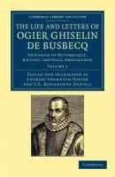 Life and Letters of Ogier Ghiselin de Busbecq - Busbecq, Ogier Ghislain de