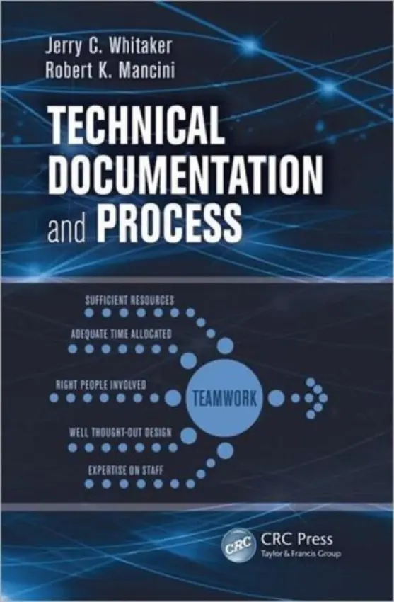 Technical Documentation and Process - Whitaker, Jerry C. (Advanced Television Systems Committee, Morgan Hill, California, USA) a Mancini, Robert K. (Mancini Enterprises, LLC, Morgan Hill, California, USA)