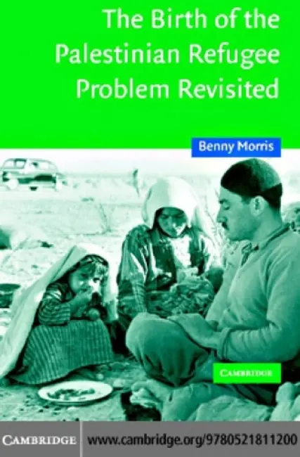 Birth of the Palestinian Refugee Problem Revisited - Morris, Benny (Ben-Gurion University of the Negev, Israel)