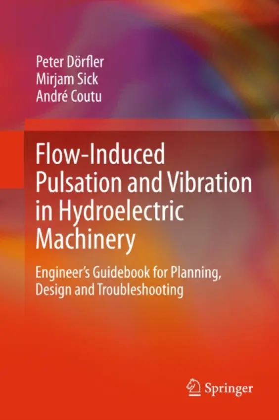 Flow-Induced Pulsation and Vibration in Hydroelectric Machinery - Dorfler, Peter a Sick, Mirjam a Coutu, Andre
