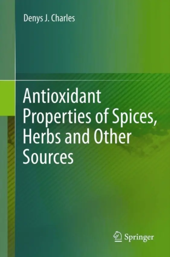 Antioxidant Properties of Spices, Herbs and Other Sources - Charles, Denys J.