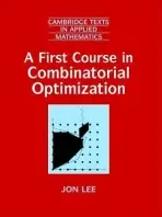 First Course in Combinatorial Optimization - Lee, Jon (IBM T J Watson Research Center, New York)
