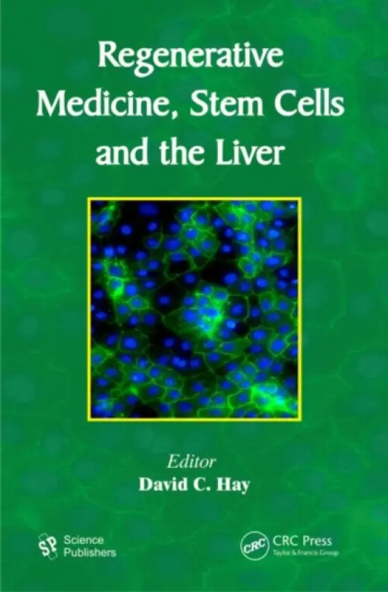 Regenerative Medicine, Stem Cells and the Liver - Hay, David C.