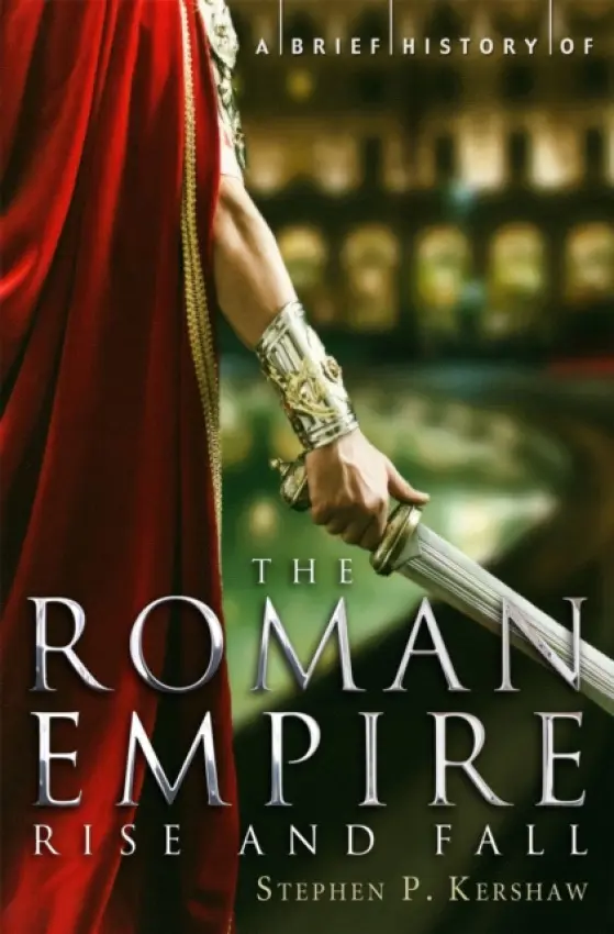 Brief History of the Roman Empire - Kershaw, Stephen P.