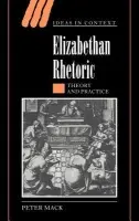 Elizabethan Rhetoric - Mack, Peter (University of Warwick)