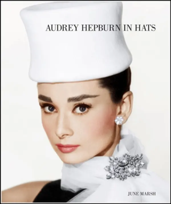 Audrey Hepburn in Hats - June Marsh, Tony Nourmand