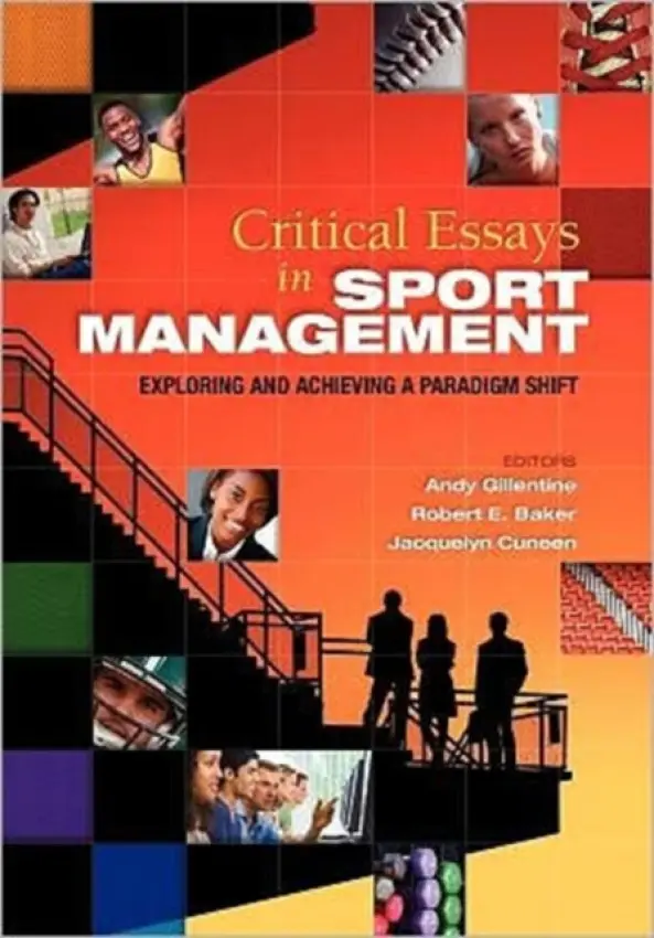 Critical Essays in Sport Management - Gillentine, Andy (University of South Carolina, US) a Baker, Robert (George Mason University, US) a Cuneen, Jacquelyn (Bowling Green State University, US)