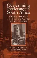Overcoming Intolerance in South Africa - Gibson, James L. (Washington University, St Louis) a Gouws, Amanda (University of Stellenbosch, South Africa)