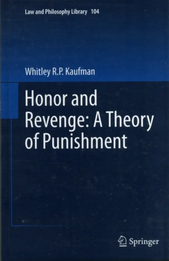 Honor and Revenge: A Theory of Punishment - Kaufman, Whitley R.P.