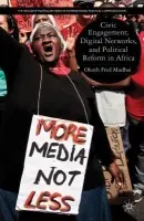 Civic Engagement, Digital Networks, and Political Reform in Africa - Mudhai, O.