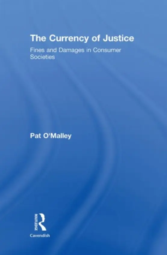 Currency of Justice - O'Malley, Pat (University of Sydney, Australia)