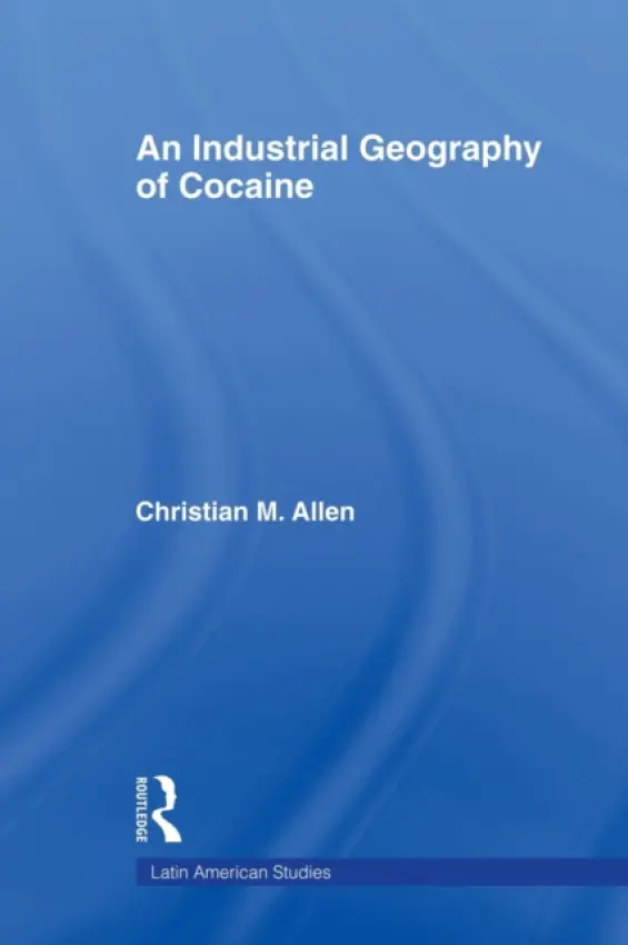 Industrial Geography of Cocaine - Allen, Christian M.