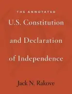 Annotated U.S. Constitution and Declaration of Independence - Rakove, Jack N.