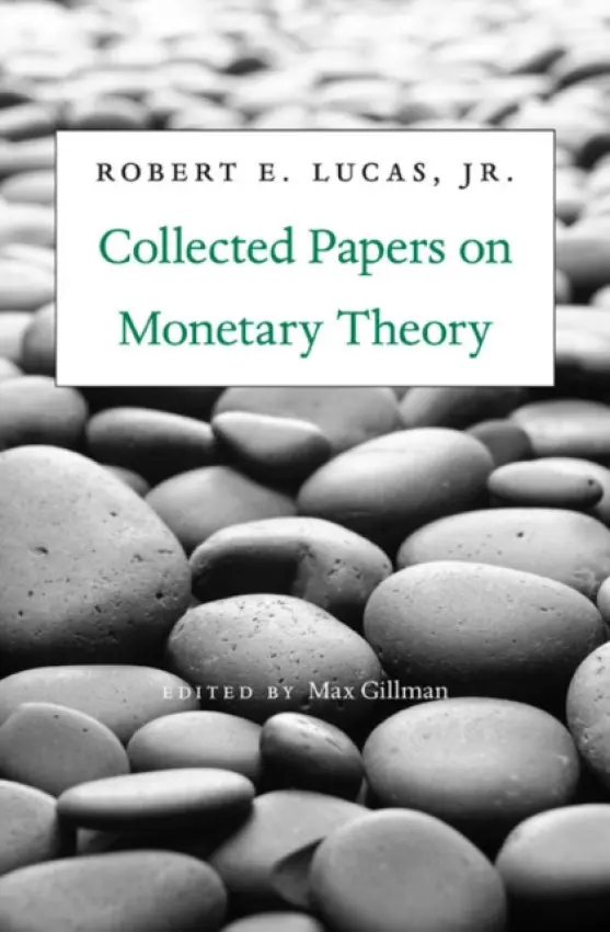 Collected Papers on Monetary Theory - Lucas, Robert E., Jr.