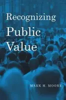 Recognizing Public Value - Moore, Mark H.