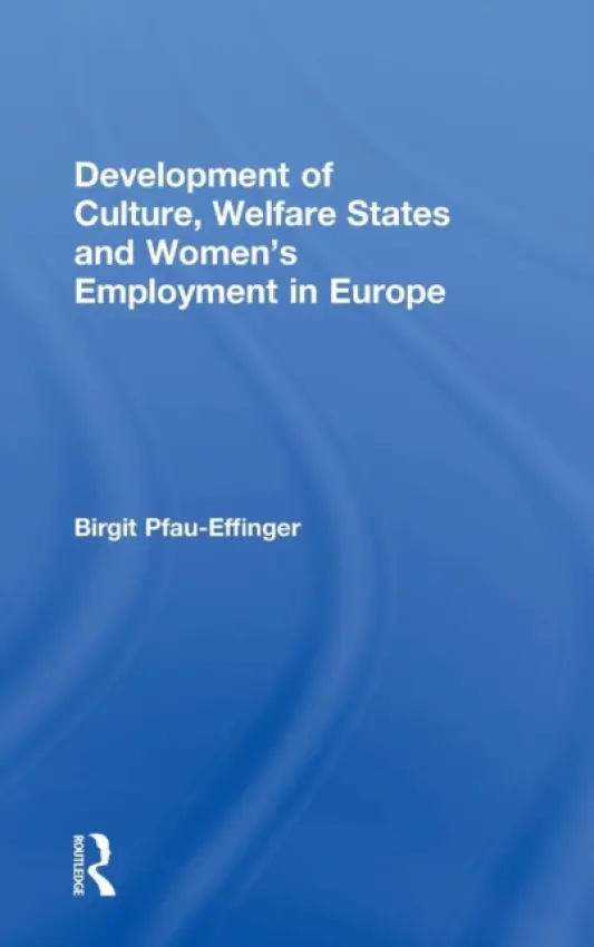 Development of Culture, Welfare States and Women's Employment in Europe - Pfau-Effinger, Birgit
