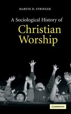 Sociological History of Christian Worship - Stringer, Martin D. (University of Birmingham)